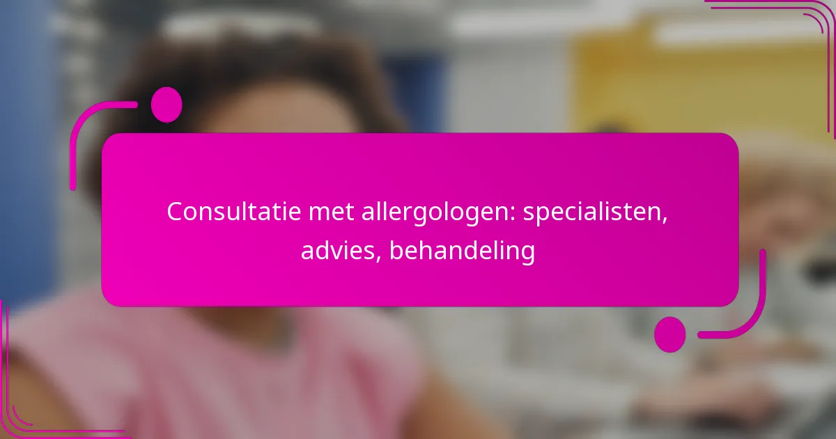 Consultatie met allergologen: specialisten, advies, behandeling