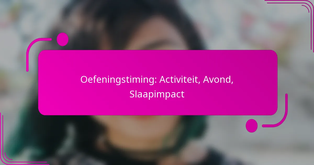 Oefeningstiming: Activiteit, Avond, Slaapimpact