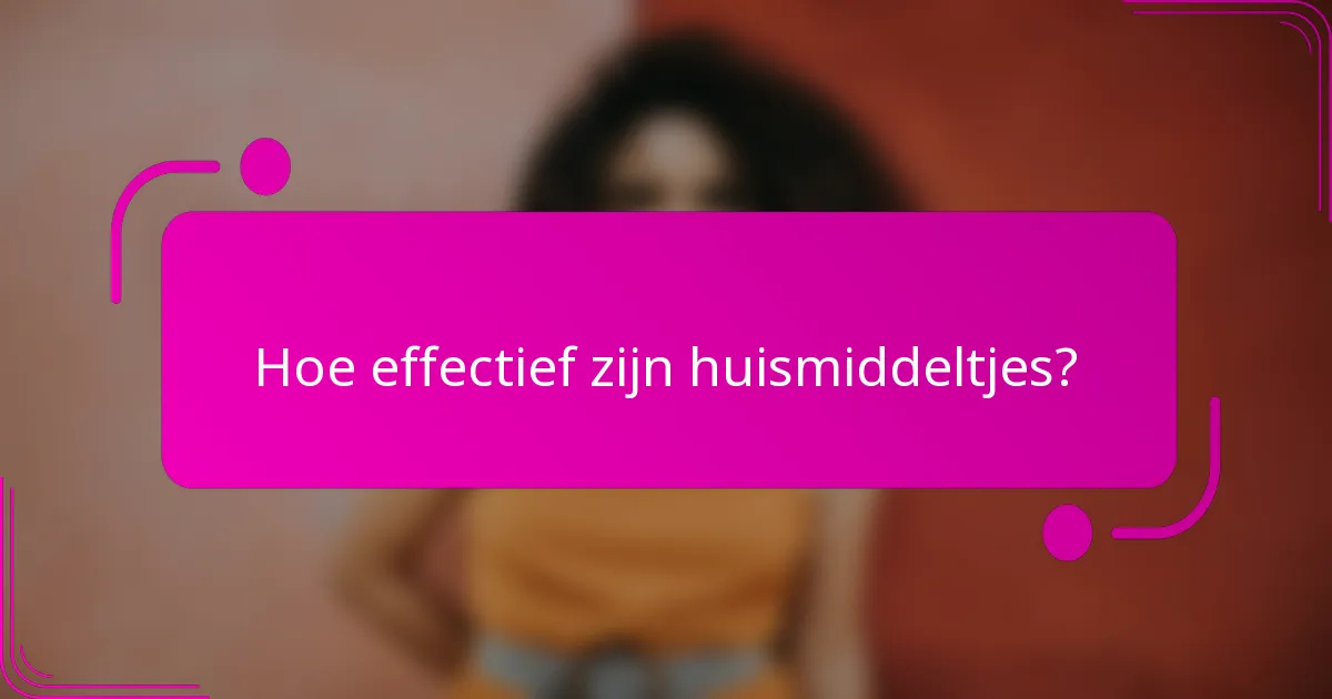 Hoe effectief zijn huismiddeltjes?