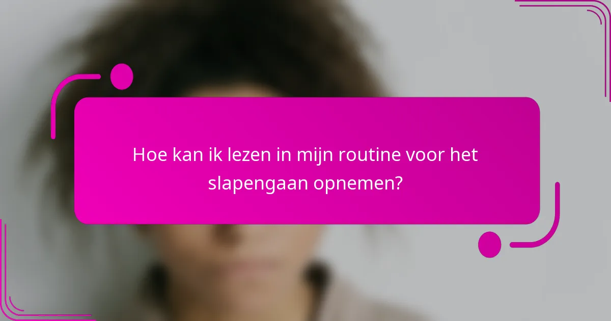 Hoe kan ik lezen in mijn routine voor het slapengaan opnemen?