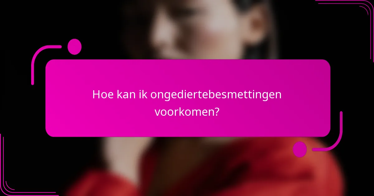 Hoe kan ik ongediertebesmettingen voorkomen?
