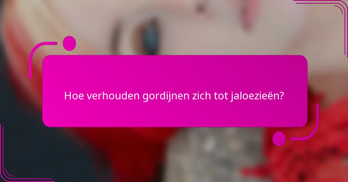 Hoe verhouden gordijnen zich tot jaloezieën?