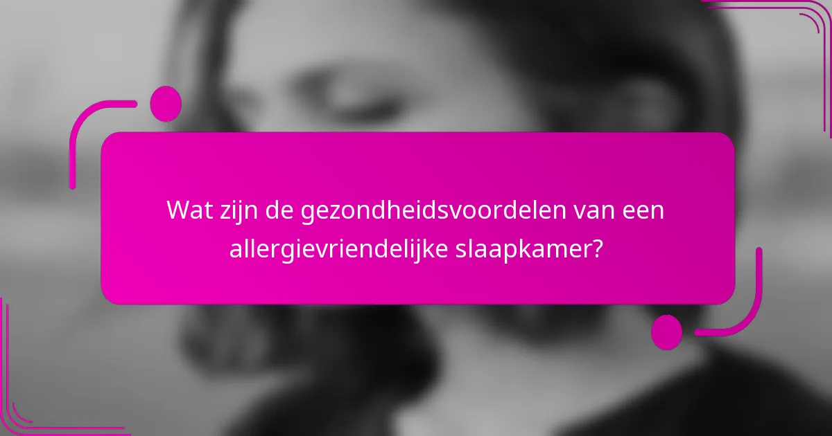 Wat zijn de gezondheidsvoordelen van een allergievriendelijke slaapkamer?