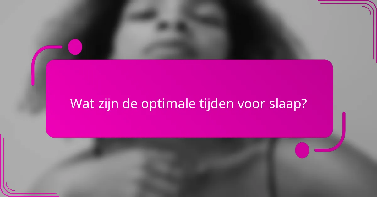 Wat zijn de optimale tijden voor slaap?