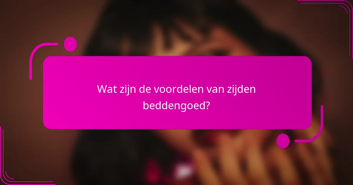 Wat zijn de voordelen van zijden beddengoed?