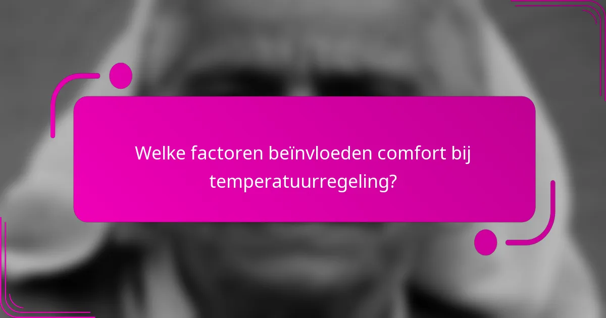 Welke factoren beïnvloeden comfort bij temperatuurregeling?