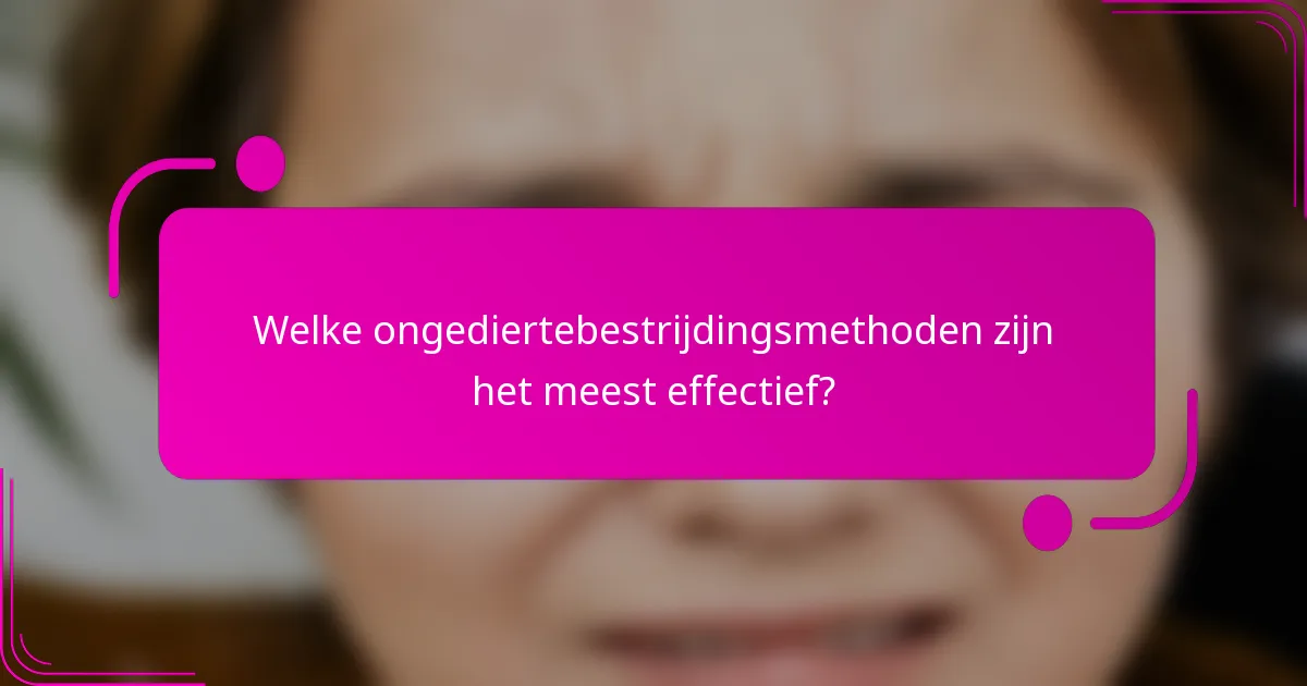 Welke ongediertebestrijdingsmethoden zijn het meest effectief?